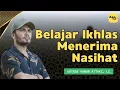 Belajar Ikhlas Menerima Nasihat, Meski Kadang Bikin Nggak Enak | Ceramah Ustadz Hanan Attaki