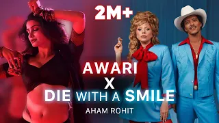 die with a smile x awari aham rohit mashup