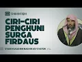 Ciri-Ciri Penghuni Surga Firdaus - Syaikh Sa'ad bin Nashir Asy Syatsri