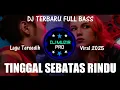 Download Lagu DJ TINGGAL SEBATAS RINDU - DJ TERBARU 2025 SLOW BASS FULL