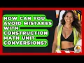 How Can You Avoid Mistakes With Construction Math Unit Conversions - Construction Jobs