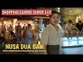 Download Lagu SHOPPING IN BALI'S ELITE AREA! THE LATEST SITUATION OF THE BALI COLLECTION NUSADUA BALI
