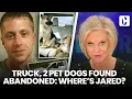 TRUCK 2 PET DOGS FOUNDS ABANDONED WHERE S JARED