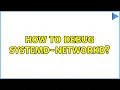 How to debug systemd-networkd 2 Solutions