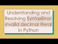 Understanding and Resolving SyntaxError invalid decimal literal in Python