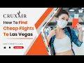 How to Find Cheap Flight to Las Vegas The Ultimate Guide to Save Time Money For Your Vegas Trip