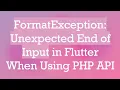 FormatException Unexpected End of Input in Flutter When Using PHP API