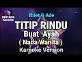 Download Lagu Titip Rindu Buat Ayah - Ebiet G Ade ( KARAOKE NADA WANITA ) 