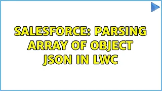 Salesforce Parsing array of object Json in LWC 3 Solutions