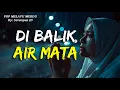Lagu Lagu Pop Melayu Religi Penyejuk Hati | DI BALIK AIR MATA | Slow Rock (Official Lyric Video)