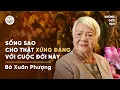 Lagu Sống sao cho thật xứng đáng với cuộc đời này | Bà Xuân Phượng | Cấy Nền Radio | #KhongGioiHan 01