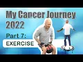 My Cancer Journey Part 7 - EXERCISE