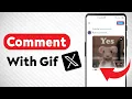 How to Comment With A Gif On X Twitter Updated