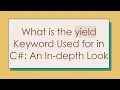 What is the yield Keyword Used for in C An In-depth Look