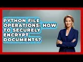 Python File Operations How To Securely Encrypt Documents - Python Code School