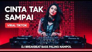 dj cinta tak sampai remix viral tiktok 2025 dj breakbeat full bass paling nampol
