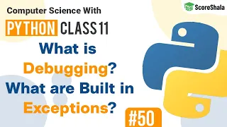What is Debugging Built in Exceptions In Python Class 11 Computer Science with Python