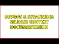 DevOps SysAdmins SELinux context documentation