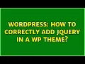 Wordpress How to correctly add JQuery in a WP theme