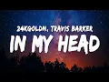 Download Lagu 24kGoldn - In My Head (Lyrics) ft. Travis Barker