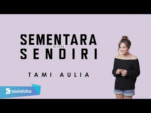 Download MP3 SEMENTARA SENDIRI - GEISHA | TAMI AULIA