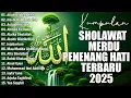 KUMPULAN SHOLAWAT TERBARU 2025 || SHOLAWAT JIBRIL PENARIK REZEKI, BUSYRO || SHOLAWAT TERPOPULER 2025