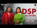 Download Lagu DSP KA CHORA (Lyrical Video) | Nonu Rana ft. Sanket Upadhyay \u0026 Ashivi Yadav | Haryanvi Songs 2024
