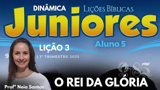 EBD- Lição 3  Juniores: O Rei da Glória / 1 Trimestre 2025