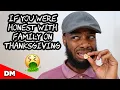 IF YOU WERE HONEST WITH FAMILY ON THANKSGIVING