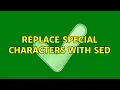 Replace special characters with sed 2 Solutions