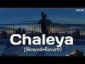 Download Lagu Chaleya (Slowed + Reverb) | Arijit Singh, Shilpa Rao | Jawan | Lofi SR