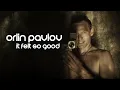 Download Lagu ORLIN PAVLOV - IT FELT SO GOOD