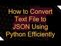 How to Convert Text File to JSON Using Python Efficiently