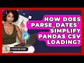 How Does parse - dates Simplify Pandas CSV Loading