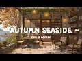 Download Lagu Autumn Seaside🍂 Healing Soul at Coffee Shop with Lofi Cafe 🌥️ Chill Beats to relax, unwind,...
