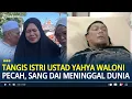 Tangis Istri Ustad Yahya Waloni Pecah, Sang Dai Meninggal Dunia Usai Khutbah Jumat Masjid