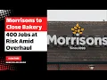 Morrisons to Close Bakery - 400 Jobs at Risk Amid Overhaul