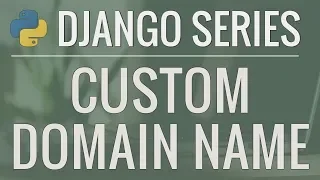 Python Django Tutorial How to Use a Custom Domain Name for Our Application