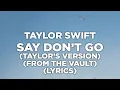Taylor Swift - Say Don't Go (Taylor's Version) (From The Vault) (Lyrics)