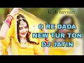 Download Lagu O re dada new tur ton dj jatin style ( k dj navsari )