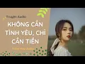 Download Lagu [Truyện Audio] Không Cần Tình Yêu, Chỉ Cần Tiền| Trăm Hoa Audio