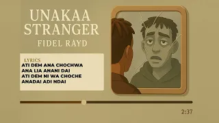 UNAKAA STRANGER Fidel Rayd Ft Wendawazimu X Lenny  UNAKAA STRANGER Fidel Rayd Ft Wendawazimu X Lenny