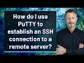 How do I use PuTTY to establish an SSH connection to a remote server