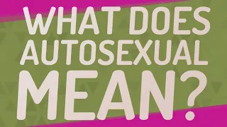 What does Autosexual mean