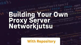 Building Your Own Proxy Server NetworkJutsu