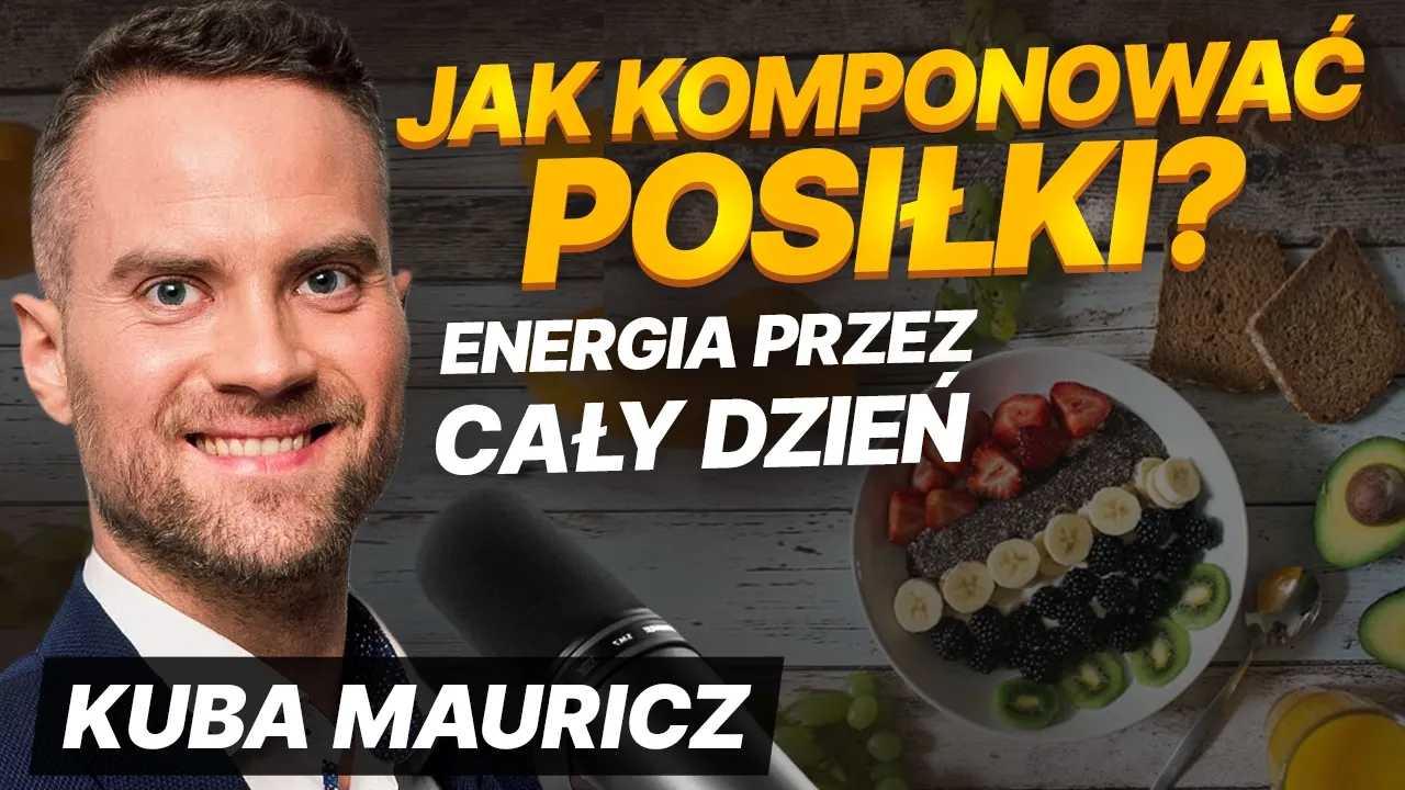 Jak komponować posiłki, by czuć się świetnie przez cały dzień? | Jakub Mauricz
