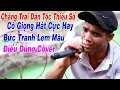 Lagu BỨC TRANH LEM MÀU - KHANG VIỆT x CHÂU KHẢI PHONG | Điểu Dũng Cover | Chàng Trai Dân Tộc Thiểu Số Có.