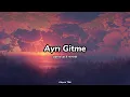 Ayrı Gitme (speed up + reverb) Aleyna Tilki | Lyrics