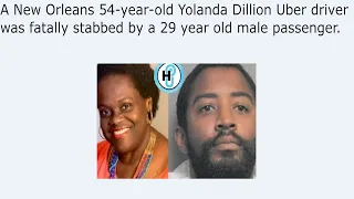 a new orleans 54 year old yolanda dillion uber driver was fatally stabbed by a 29 year old male