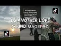 Download Lagu DJ ANOTHER LOVE SLOW REMIX SOUND ᴍᴀɢᴇᴘʀᴢ. VIRAL TIKTOK 2023!